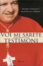 Voi mi sarete testimoni. L’arcivescovo Dionigi Tettamanzi a Milano, Rizzoli, 2009