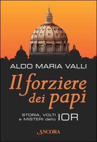 Il forziere dei papi, Storia, volti e misteri dello IOR. Ancora edizioni, 2013